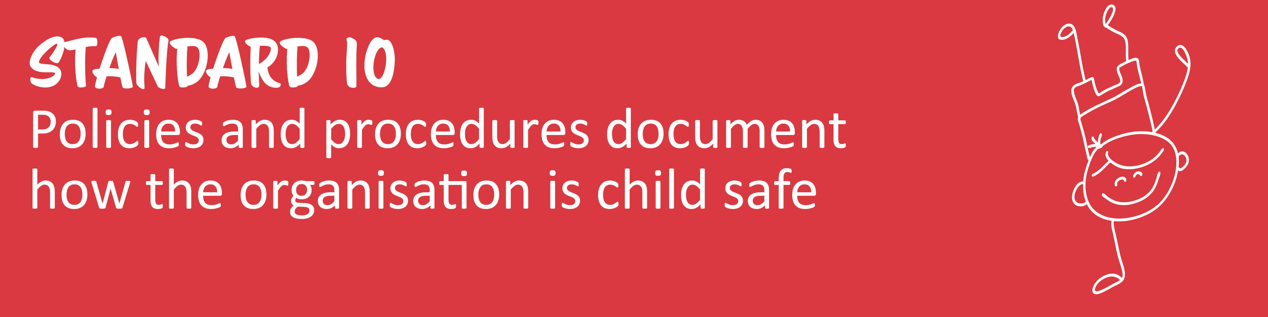 Child Safe Standard 10: Policies and Procedures document how the organization is child safe