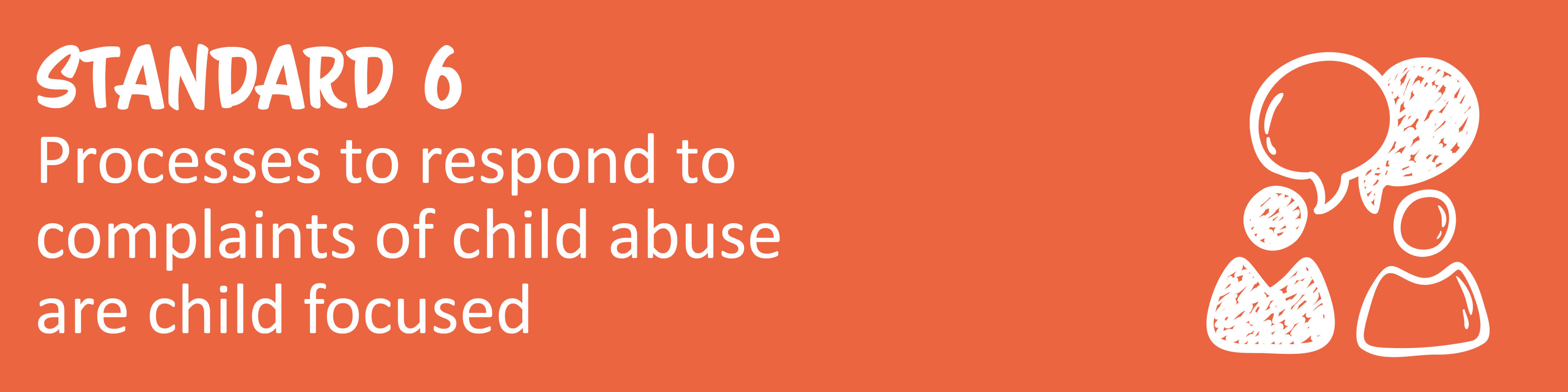 Child Safe Standard 6: Processes to respond to complaints of child abuse are child focused 