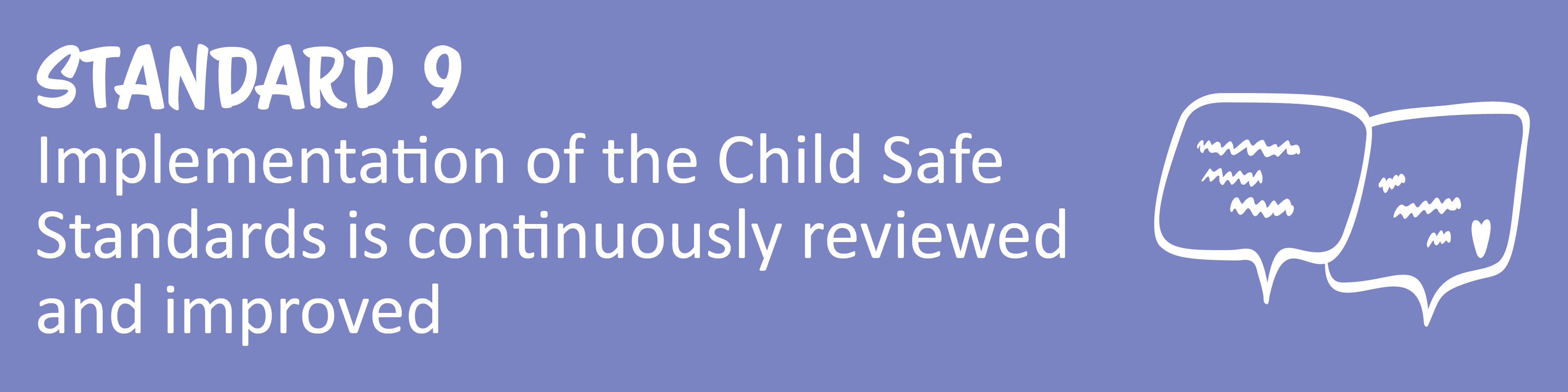 Child Safe Standard 9: Implementation of the Child safe Standards are continuously reviewed and improved
